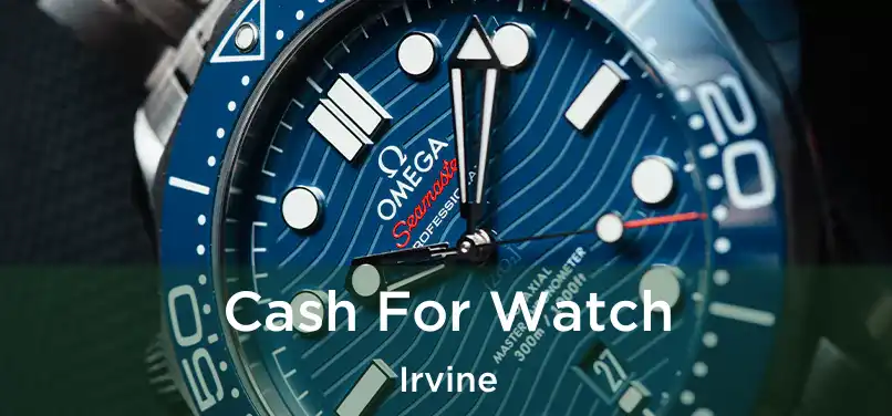  Cash For Watch Irvine