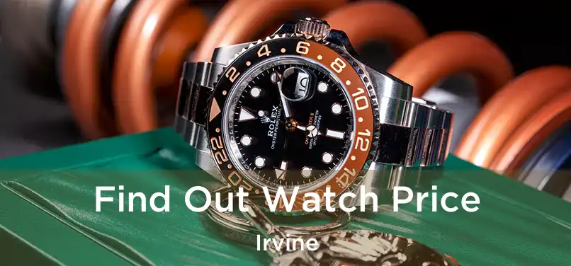 Find Out Watch Price Irvine