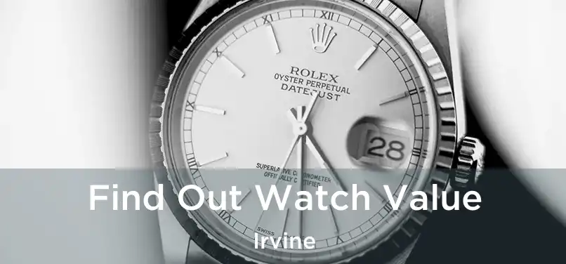 Find Out Watch Value Irvine