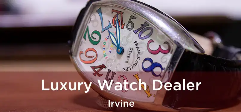Luxury Watch Dealer Irvine