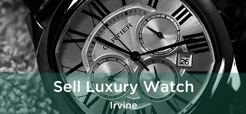Sell Luxury Watch Irvine