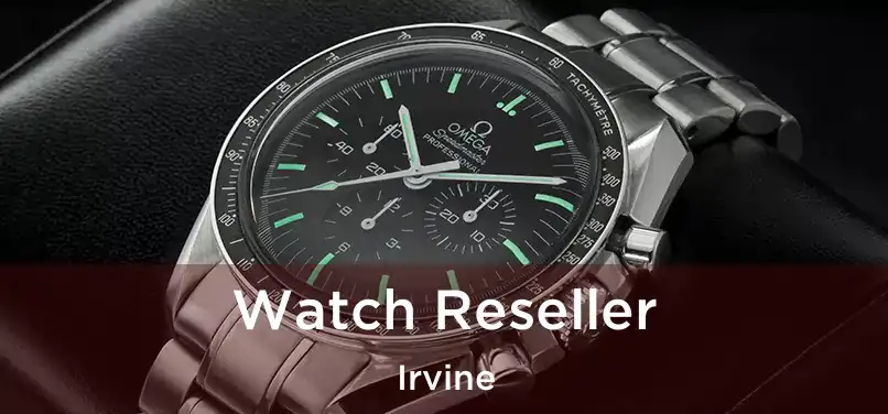 Watch Reseller Irvine