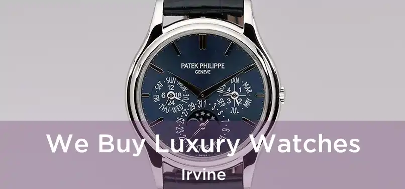 We Buy Luxury Watches Irvine